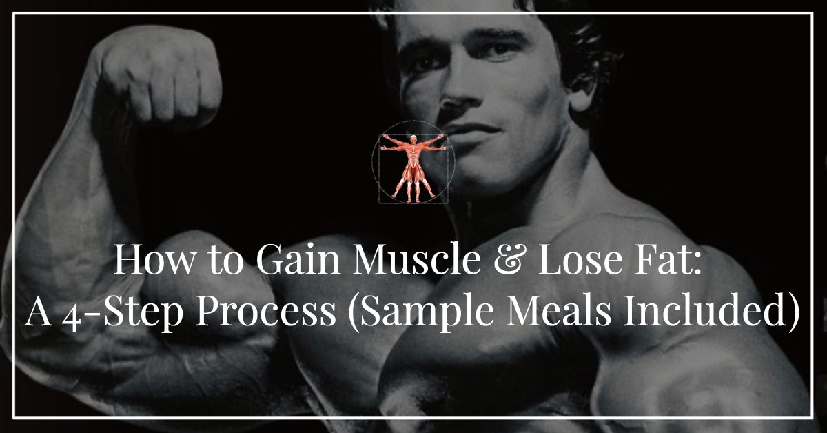 How to Gain Muscle & Lose Fat: A 4-Step Process (With Meal Plan)